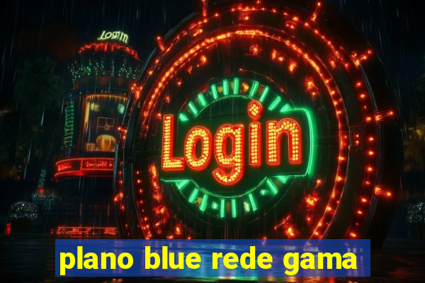 plano blue rede gama